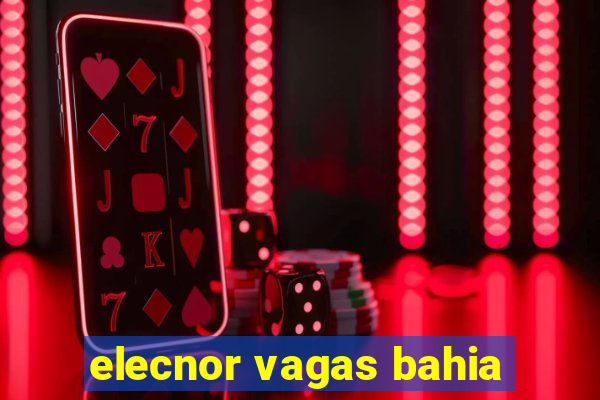 elecnor vagas bahia